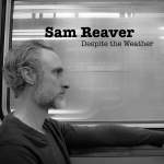Sam Reaver - Despite The Weather