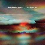 Mimicking Birds - Layers Of Us