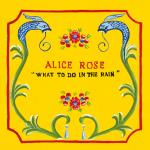 Alice Rose - What To Do In The Rain
