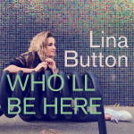 Lina Button - Who'll Be Here