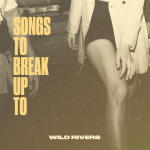 Wild Rivers - Songs To Break Up To [EP]