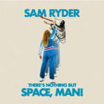 Sam Ryder - There's Nothing But Space, Man!