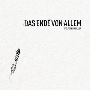 Wolfgang Müller - Das Ende von allem